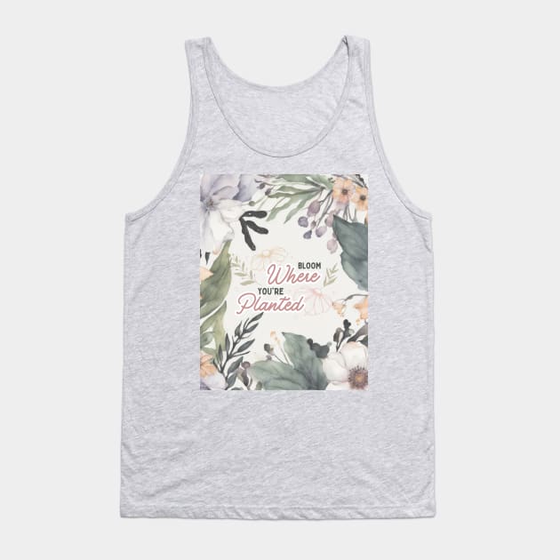 Bloom where you are planted Tank Top by Rebecks Creations